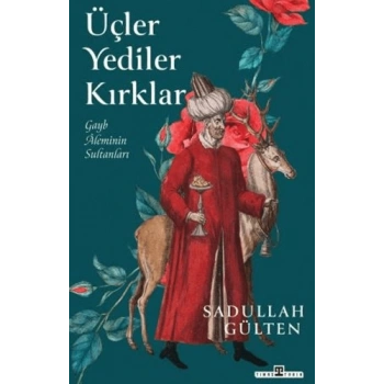 Üçler Yediler Kırklar-Sadullah Gülten-Timaş Tarih