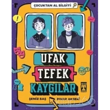 Ufak Tefek Kaygılar-Çocuktan Al Bilgiyi - Pınar Akseki - Genç Timaş Yayınları