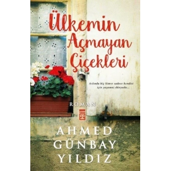 Ülkemin Açmayan Çiçekleri - Ahmed Günbay Yıldız - Timaş Yayınları