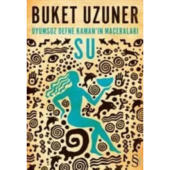 Uyumsuz Defne Kamanın Maceraları : Su - Buket Uzuner - Everest Yayınları