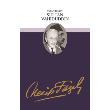 Vatan Dostu Sultan Vahidüddin - Necip Fazıl Kısakürek  - Büyük Doğu Yayınları