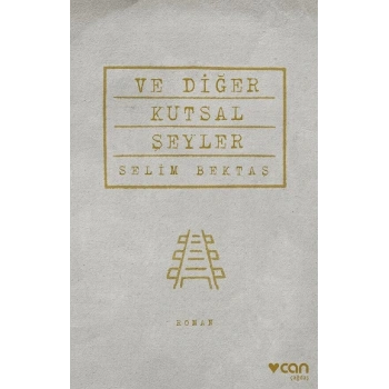 VE DİĞER KUTSAL ŞEYLER - SELİM BEKTAŞ - CAN YAYINLARI