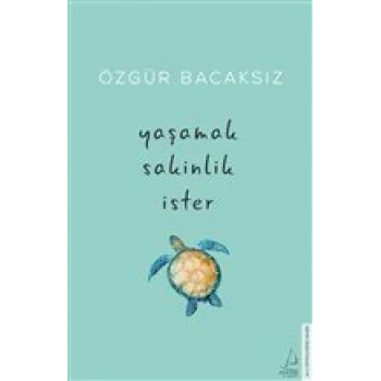 Yaşamak Sakinlik İster - Özgür Bacaksız - Destek Yayınları