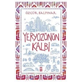 Yeryüzünün Kalbi - Özgür Balpınar - Genç Timaş Yayınları