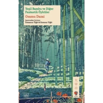 Yeşil Bambu ve Diğer Fantastik Öyküler - Osamu Dazai - İthaki Yayınları