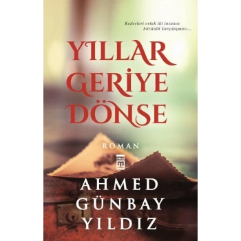 Yıllar Geriye Dönse - Ahmed Günbay Yıldız - Timaş Yayınları