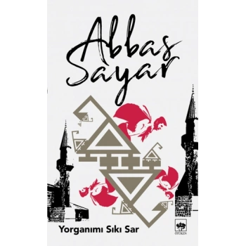 Yorganımı Sıkı Sar - Abbas Sayar – Ötüken Neşriyat Yayınları