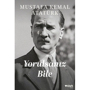 Yorulsanız Bile-Mustafa Kemal Atatürk-Can Yayınları
