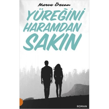 Yüreğini Haramdan Sakın - Merve Özcan - Portakal Yayınları