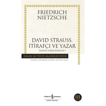 Zamana Aykırı Bakışlar 1-David Strauss İtirafçı ve Yazar - Friedrich Wilhelm Nietzche - İş Bankası Kültür Yayınları