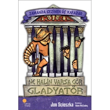 Zamanda Gezinen Üç Kafadar-Ne Halin Varsa Gör Gladyatör - Jon Sciezska - Günışığı Yayınları