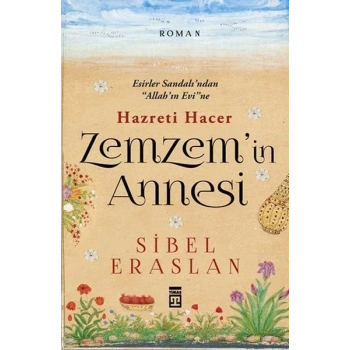 Zemzem’in Annesi Hazreti Hacer - Sibel Eraslan - Timaş Yayınları