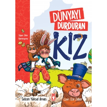Dünyayı Durduran Kız-Süper Zihin Operasyonu-Selcen Yüksel Arvas-Timaş Çocuk