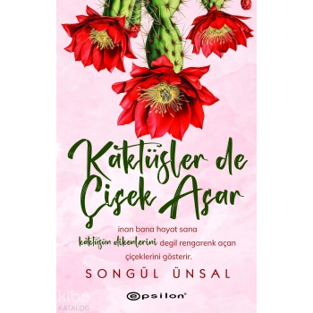 Kaktüslerde Çiçek Açar - Songül Ünsal - Epsilon Yayınları