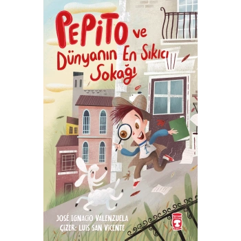 Pepito Ve Dünyanın En Sıkıcı Sokağı-Jose Ignacio Valenzuela-Timaş Çocuk Yayınları