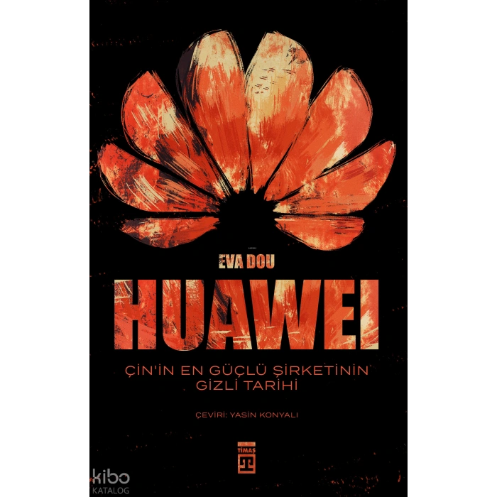 Huawei-Çinin En Güçlü Şirketinin Gizli Tarihi-Eva Dou-Timaş Yayınları