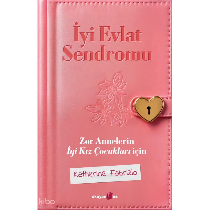 İyi Evlat Sendromu-Katherine Farbizio-Okuyan Us Yayınları