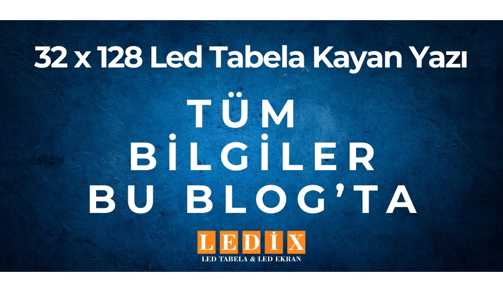32 x 128 Led Tabela Kayan Yazı