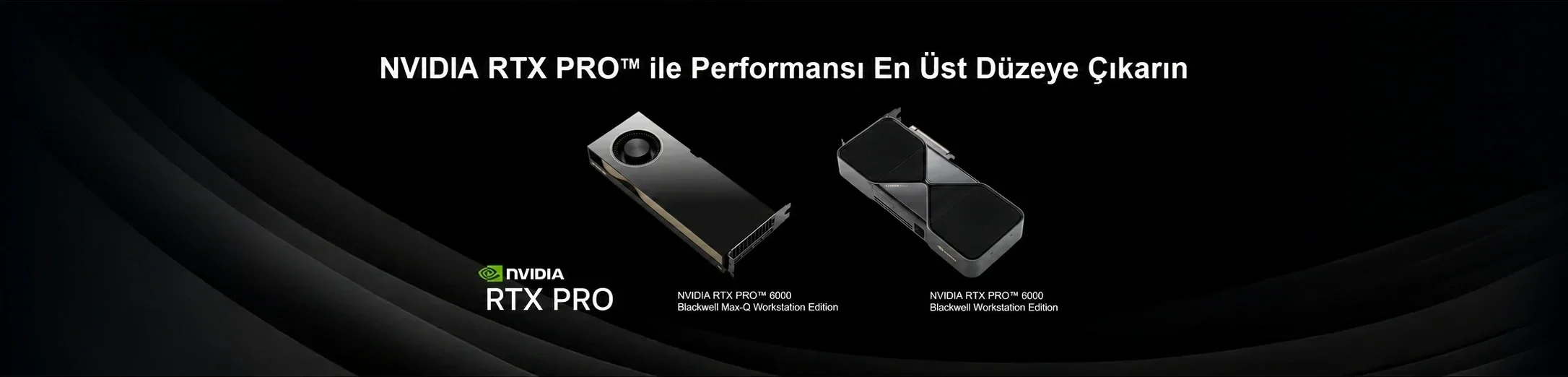 NVIDIA RTX PRO 6000 Blackwell ekran kartları ile performansı en üst düzeye çıkarın.
