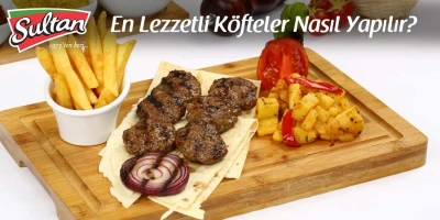 En Lezzetli Köfteler Nasıl Yapılır?