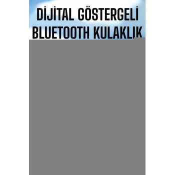 Dijital Göstergeli Bluetooth Bağlantılı Kulaklık Dokunmatik Kontrol