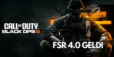 Call of Duty: Black Ops 6 FSR 4.0 Desteğiyle Geliyor – Performans ve Sistem Rehberi