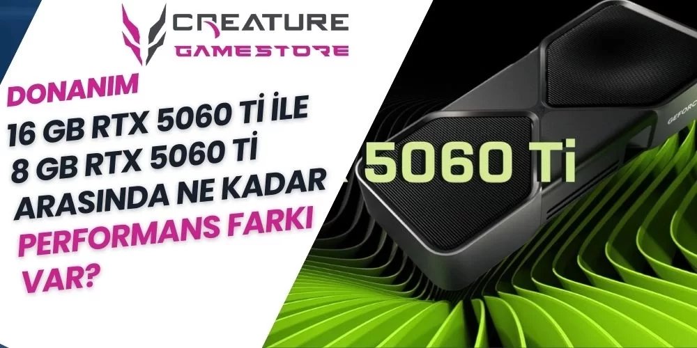 8GB 5060 Ti ile 16GB 5060 Ti Arasında Ne Kadar Performans Farkı Var?
