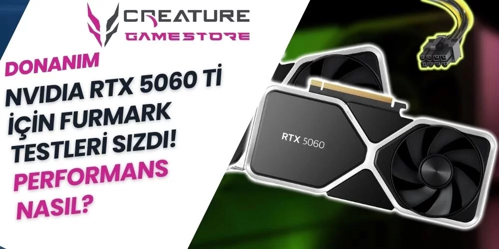 NVIDIA RTX 5060 Ti için Furmark Testleri Sızdı! Performans Nasıl?