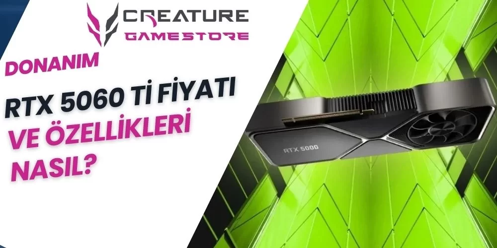 RTX 5060 Ti Fiyatı ve Özellikleri Nasıl?