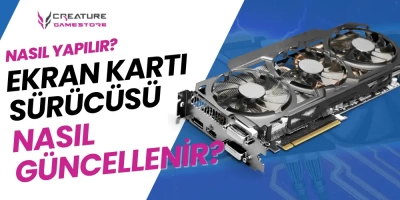 Ekran Kartı Sürücüsü Nasıl Güncellenir?