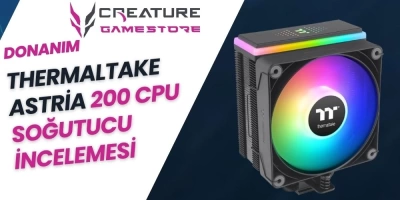 Thermaltake Astria 200 CPU Soğutucu İncelemesi