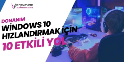 Windows 10 Bilgisayarı Hızlandırmak için 10 Etkili Yol