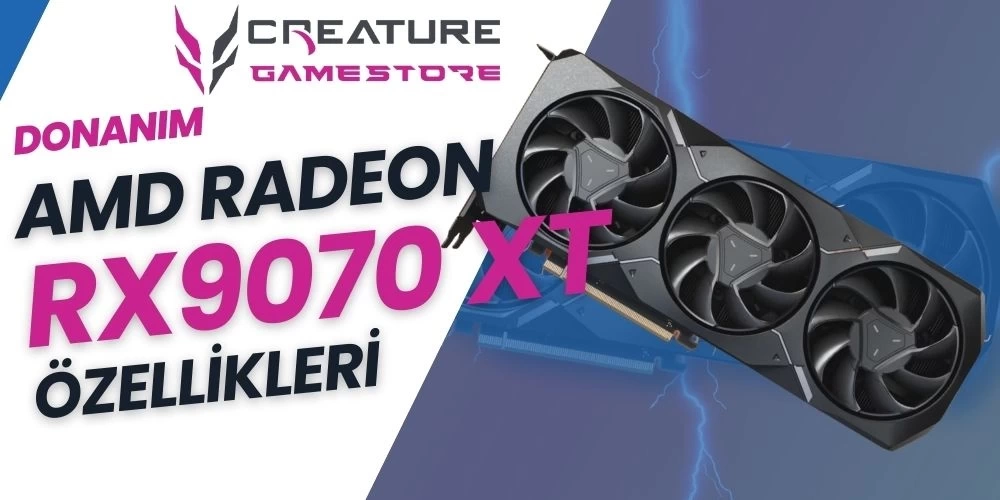 AMD Radeon RX 9070 XT Özellikleri ve Bilinenler