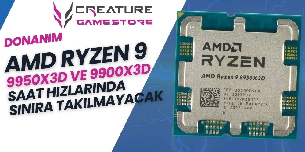 AMD Ryzen 9 9950X3D ve 9900X3D Saat Hızlarında Sınıra Takılmayacak