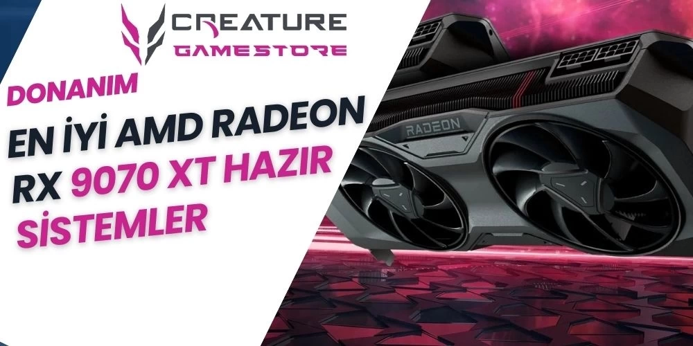 En İyi AMD RX 9070 XT Hazır Sistemler