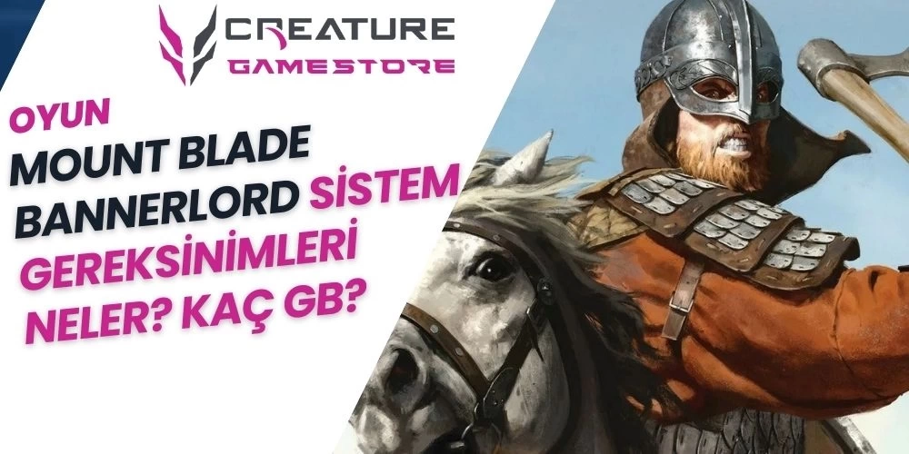 Mount Blade Bannerlord Sistem Gereksinimleri Neler? Kaç GB?