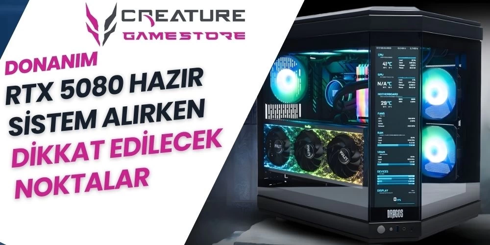 RTX 5080 Hazır Sistem Alırken Dikkat Edilecek Noktalar