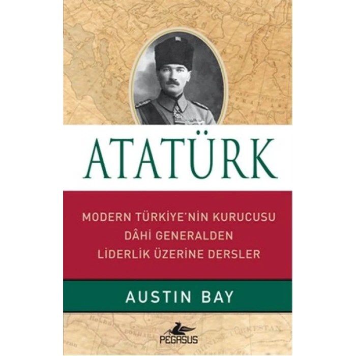 Atatürk (Ciltli)  Modern Türkiyenin Kurucusu Dahi Generalden Liderlik Üzerine Dersler