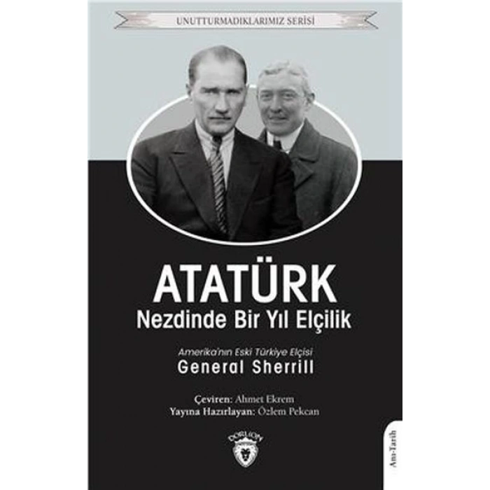 Atatürk Nezdinde Bir Yıl Elçilik - Unutturmadıklarımız Serisi