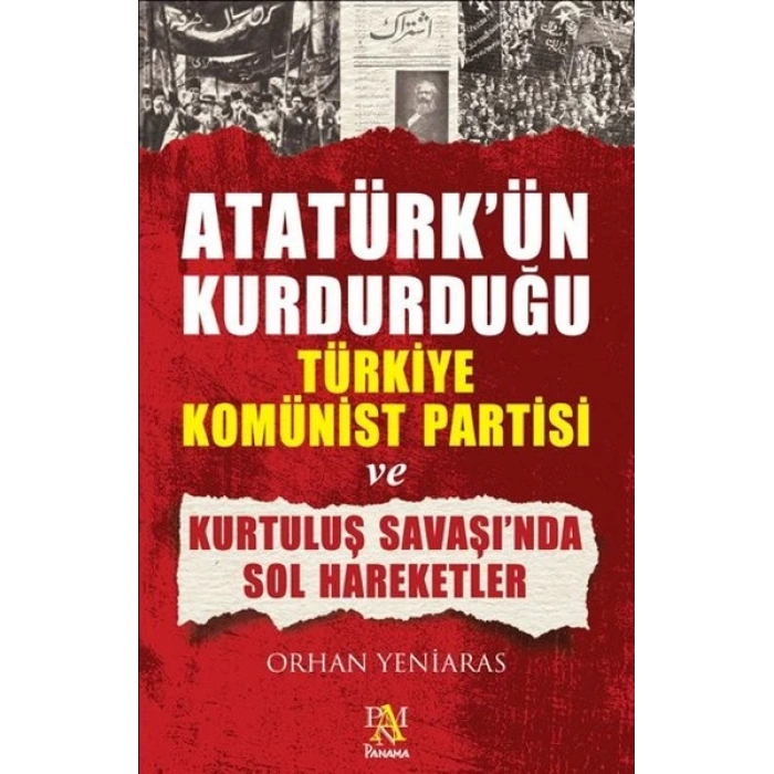 Atatürkün Kurdurduğu Türkiye Komünist Partisi ve Kurtuluş Savaşında Sol Hareketler