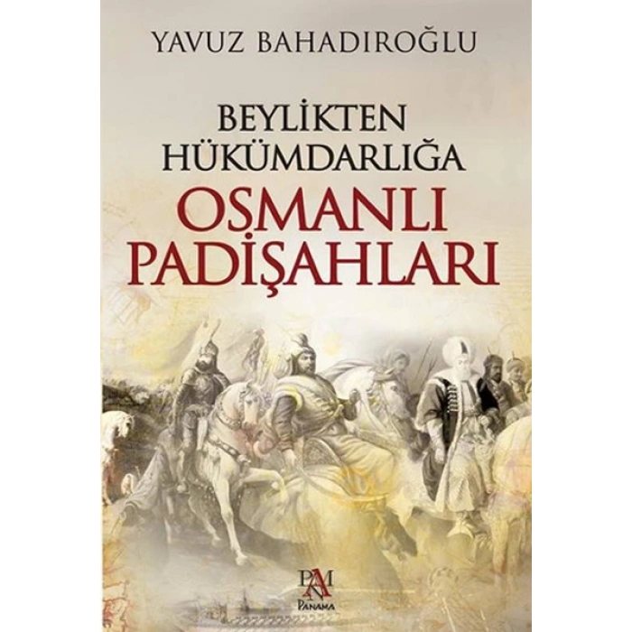 Beylikten Hükümdarlığa Osmanlı Padişahları