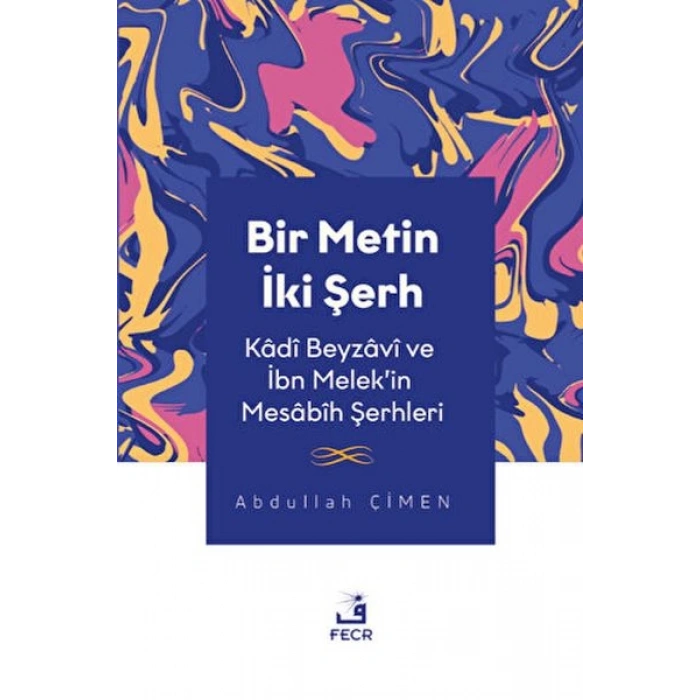 Bir Metin İki Şerh - Kadi Beyzavi ve İbn Melekin Mesabih Şerhleri