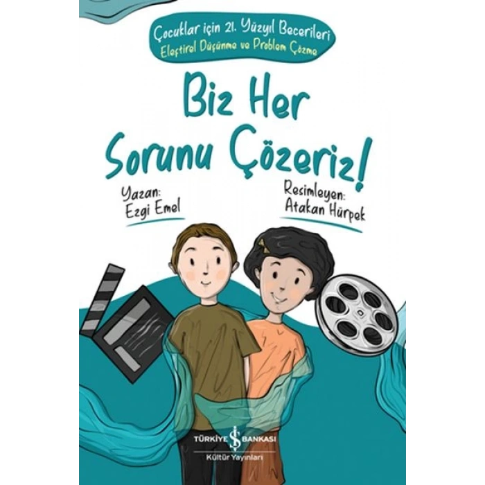 Biz Her Sorunu Çözeriz! - Çocuklar İçin 21. Yüzyıl Becerileri - Eleştirel Düşünme ve Problem Çözme