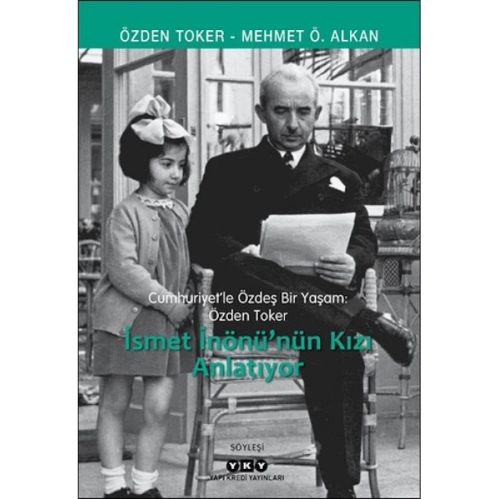 Cumhuriyet’le Özdeş Bir Yaşam: Özden Toker - İsmet İnönü’nün Kızı Anlatıyor