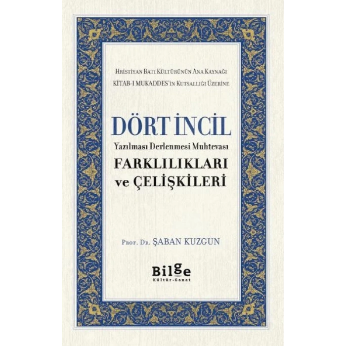 Dört İncil - Yazılması Derlenmesi Muhtevası-Farklılıkları ve Çelişkileri