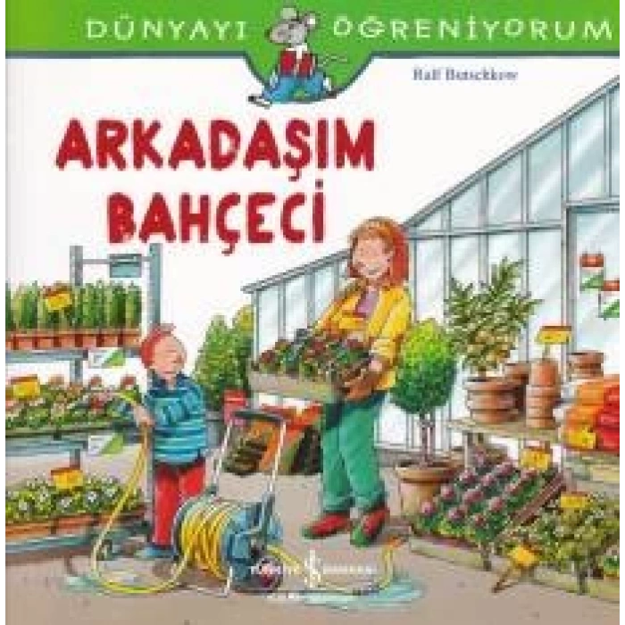 Dünyayı Öğreniyorum - Arkadaşım Bahçeci