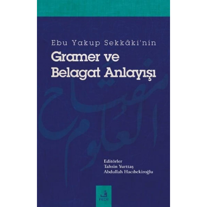 Ebu Yakup Sekkakinin Gramer ve Belagat Anlayışı