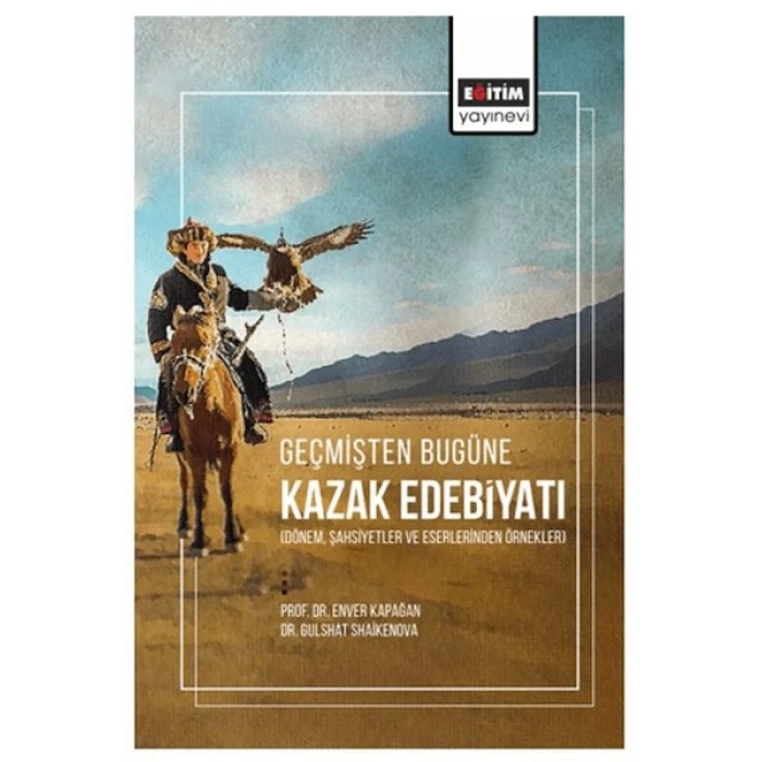 Geçmişten Bugüne Kazak Edebiyatı (Dönem, Şahsiyetler Ve Eserlerinden Örnekler)