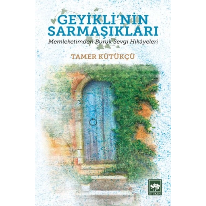 Geyiklinin Sarmaşıkları - Memleketimden Buruk Sevgi Hikayeleri