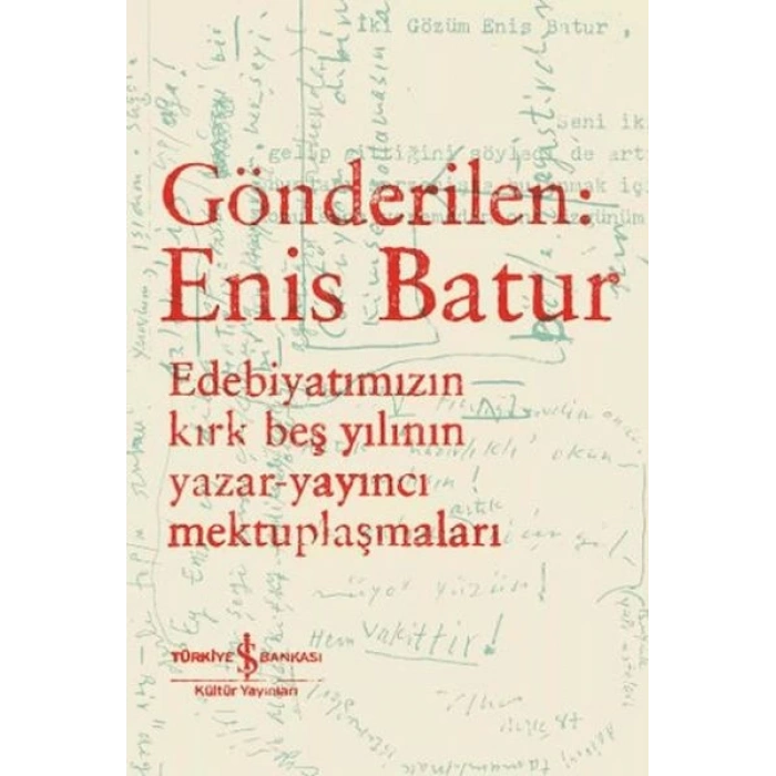 Gönderilen: Enis Batur - Edebiyatımızın Kırk Beş Yılının Yazar-Yayıncı Mektuplaşmaları